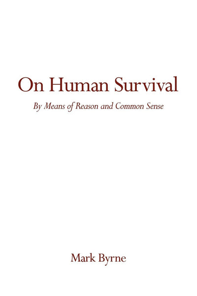 On Human Survival: By Means of Reason and Common Sense