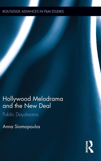Hollywood Melodrama and the New Deal: Public Daydreams (Routledge Advances in Film Studies)