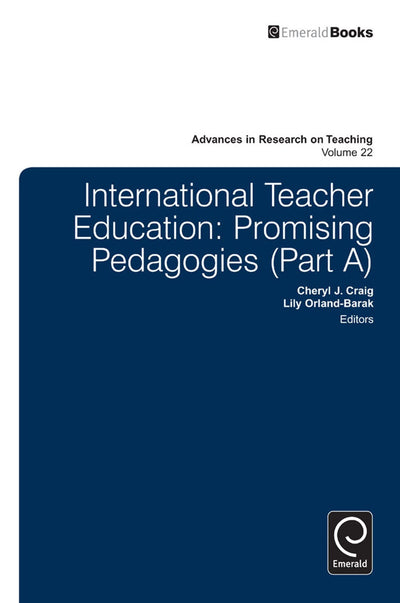 International Teacher Education: Promising Pedagogies (Advances in Research on Teaching, 22, Part A)