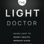THE LIGHT DOCTOR: Using Light to Boost Health, Improve Sleep, and Live Longer