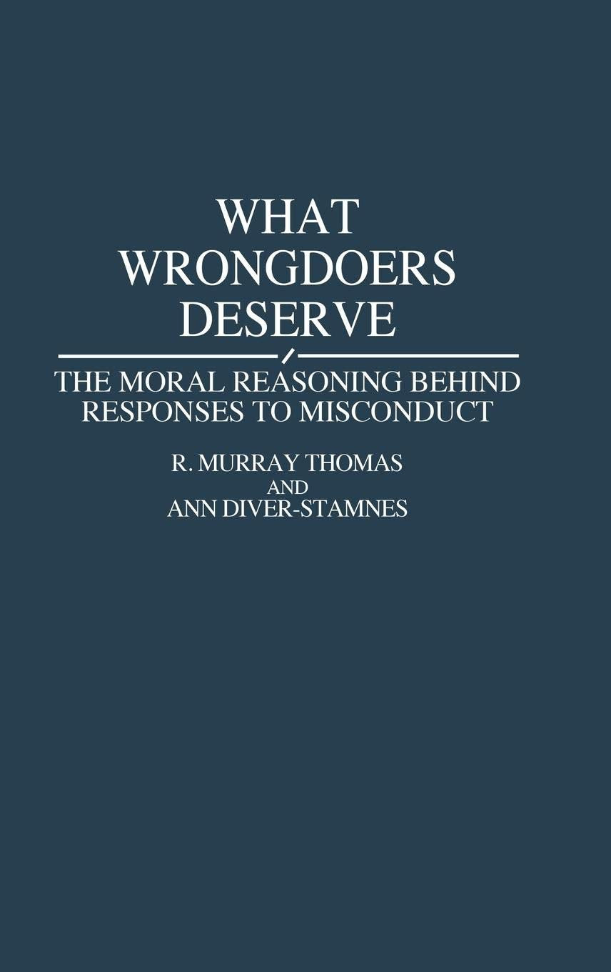 What Wrongdoers Deserve: The Moral Reasoning Behind Responses to Misconduct (Contributions in Psychology)