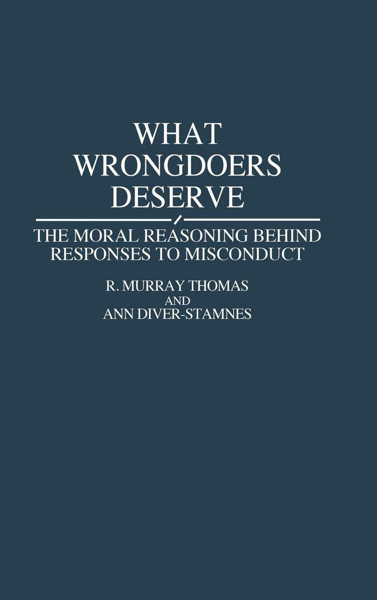 What Wrongdoers Deserve: The Moral Reasoning Behind Responses to Misconduct (Contributions in Psychology)