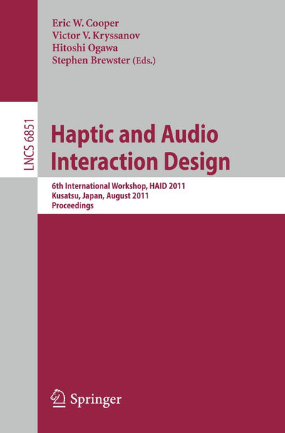 Haptic and Audio Interaction Design: 6th International Workshop, HAID 2011, Kusatu, Japan, August 25-26, 2011. Proceedings (Lecture Notes in Computer Science, 6851)