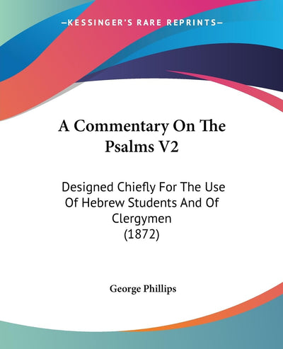 A Commentary On The Psalms V2: Designed Chiefly For The Use Of Hebrew Students And Of Clergymen (1872)