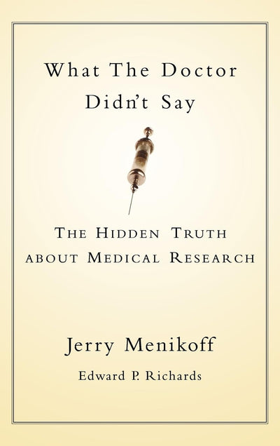 What the Doctor Didn't Say: The Hidden Truth about Medical Research