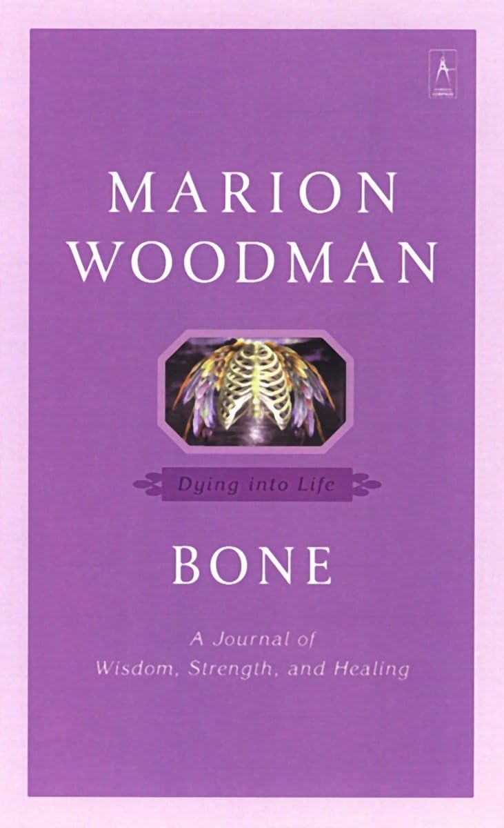 Bone: Dying into Life (Compass) by Marion Woodman
