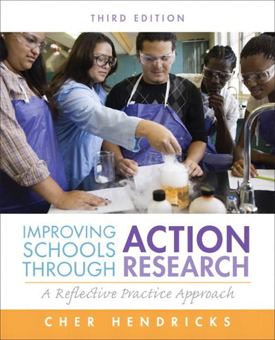 Improving Schools Through Action Research: A Reflective Practice Approach (3rd Edition)
