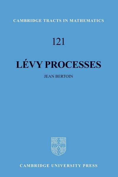 Lévy Processes (Cambridge Tracts in Mathematics, Series Number 121)