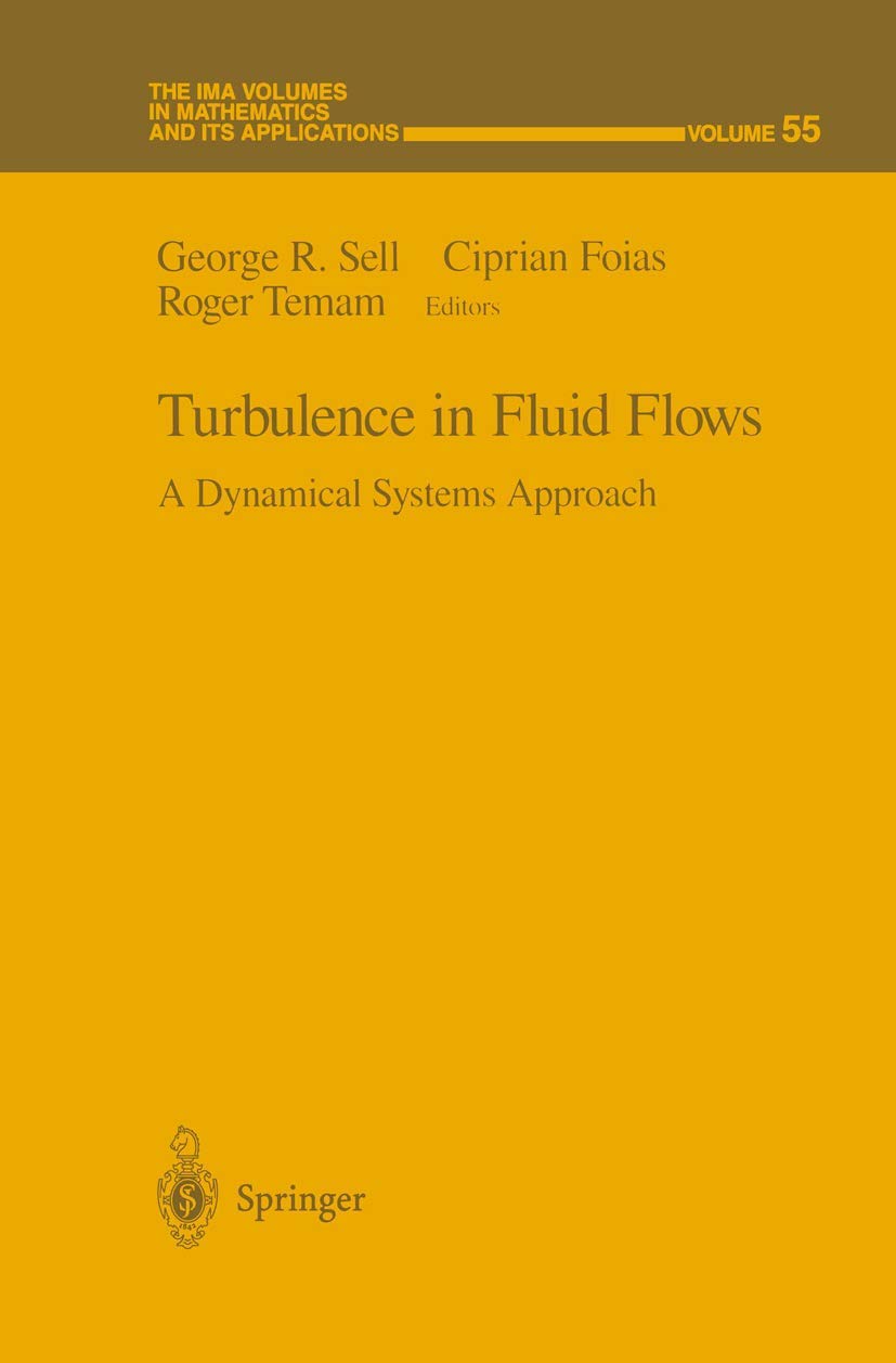 Turbulence in Fluid Flows: A Dynamical Systems Approach (The IMA Volumes in Mathematics and its Applications, 55)
