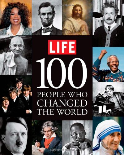 LIFE 100 People Who Changed the World by Editors of Life