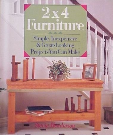 2X4 Furniture: Simple, Inexpensive and Great-Looking Projects You Can Make