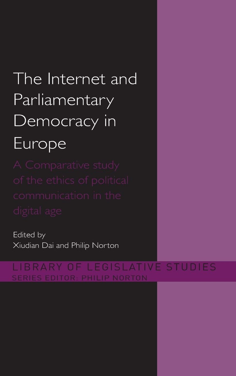 The Internet and European Parliamentary Democracy: A Comparative Study of the Ethics of Political Communication in the Digital Age (Library of Legislative Studies)