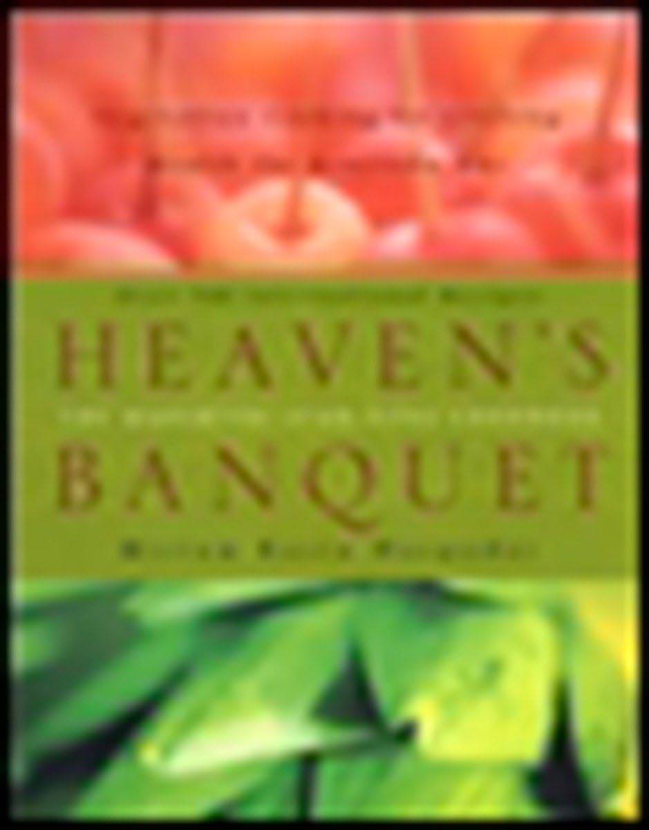 Heaven's Banquet: Vegetarian Cooking for Lifelong Health the Ayurveda Way: A Cookbook
