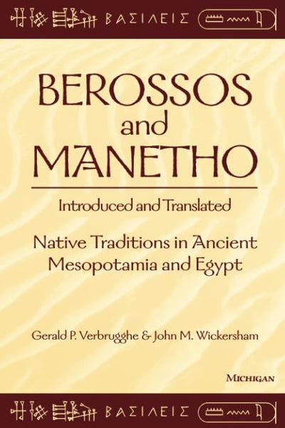 Berossos and Manetho, Introduced and Translated: Native Traditions in Ancient Mesopotamia and Egypt
