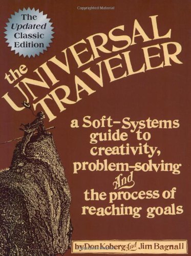 The Universal Traveler: A Soft-Systems Guide to Creativity, Problem-Solving, and the Process of Reaching Goals
