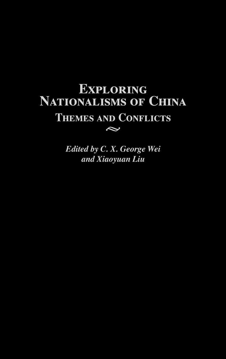 Exploring Nationalisms of China: Themes and Conflicts (Contributions to the Study of World History)