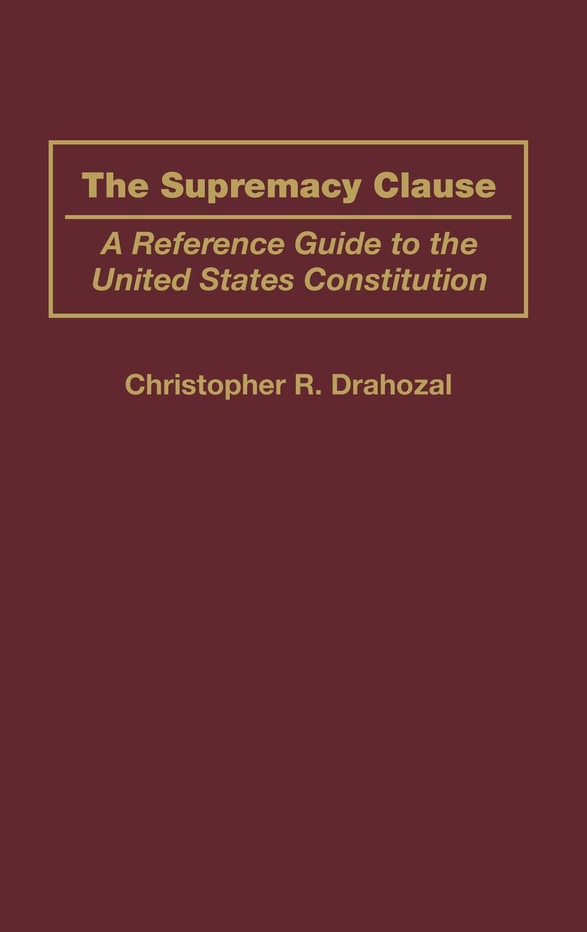The Supremacy Clause: A Reference Guide to the United States Constitution (Reference Guides to the United States Constitution)