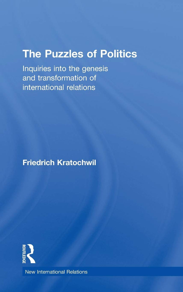 The Puzzles of Politics: Inquiries into the Genesis and Transformation of International Relations (New International Relations)