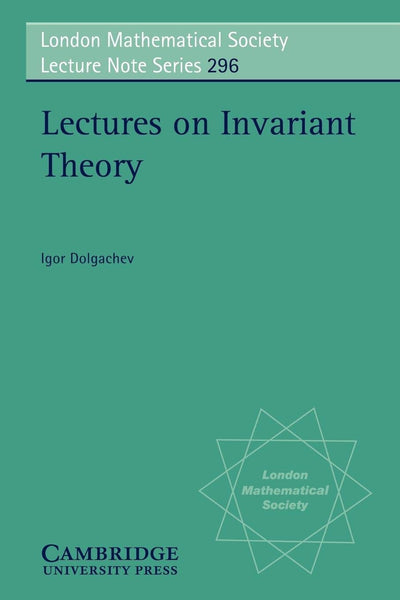 Lectures on Invariant Theory (London Mathematical Society Lecture Note Series, Series Number 296)