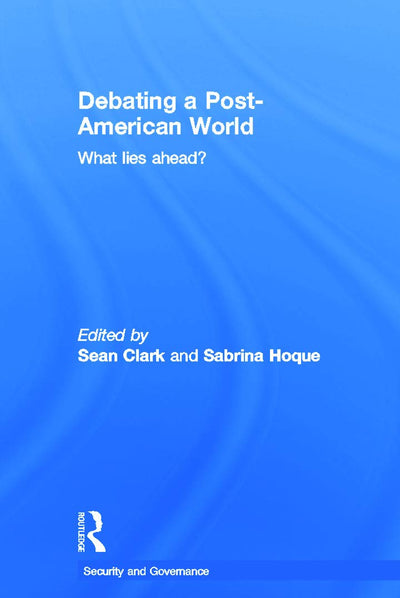Debating a Post-American World: What Lies Ahead? (Security and Governance)