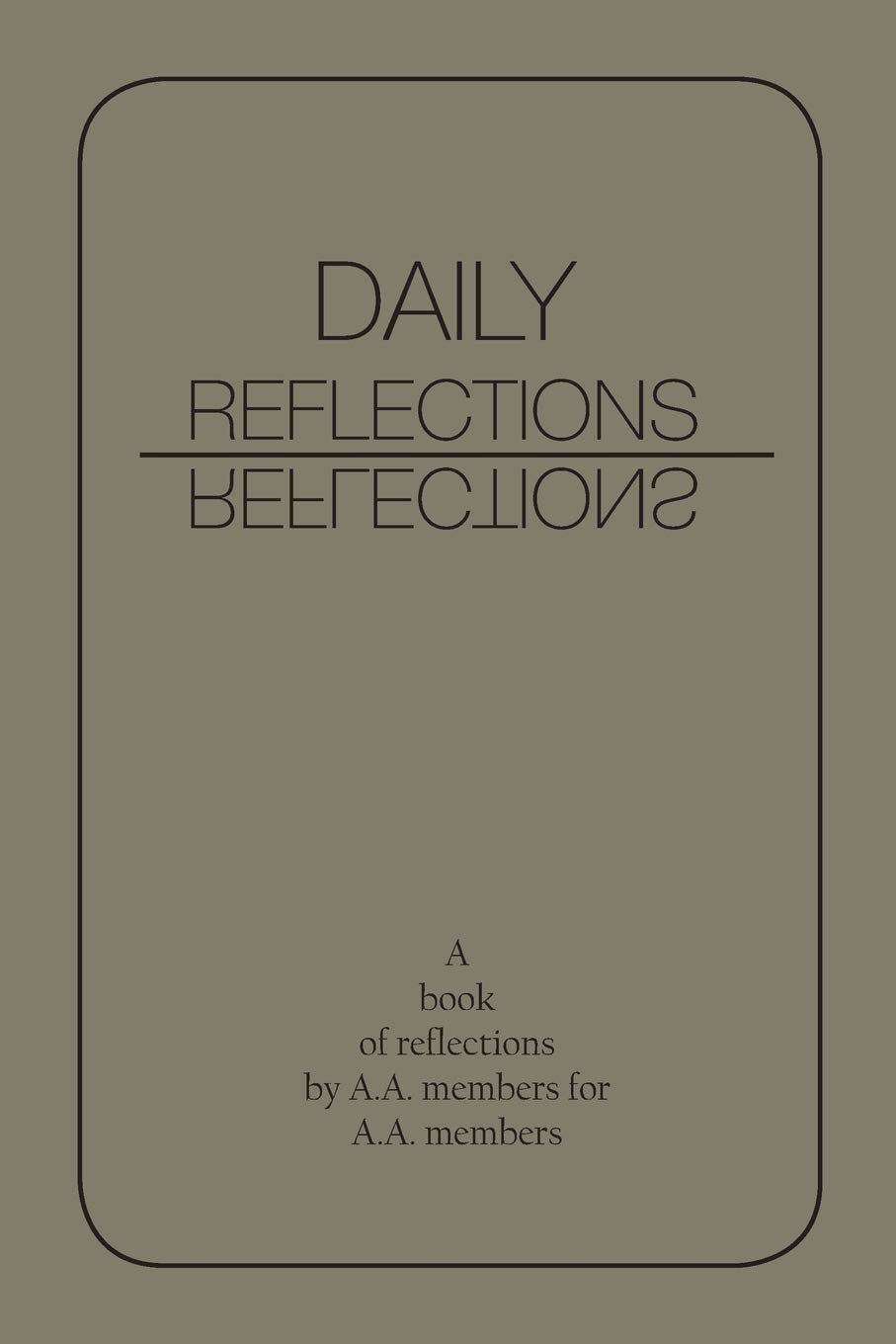 Daily Reflections: A Book of Reflections by A.A. Members for A.A. Members