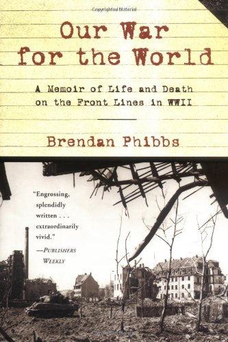 Our War for the World: A Memoir of Life and Death on the Front Lines in WW II