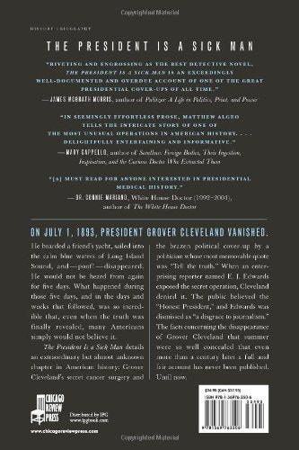 The President Is a Sick Man: Wherein the Supposedly Virtuous Grover Cleveland Survives a Secret Surgery at Sea and Vilifies the Courageous Newspaperman Who Dared Expose the Truth