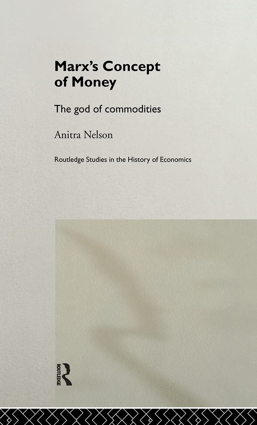 Marx's Concept of Money: The god of commodities (Routledge Studies in the History of Economics)