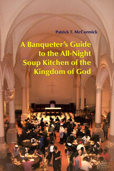 A Banqueter's Guide To The All-Night Soup Kitchen Of The Kingdom Of God