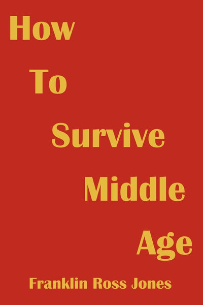 How To Survive Middle Age: (Living in the Middle Years)