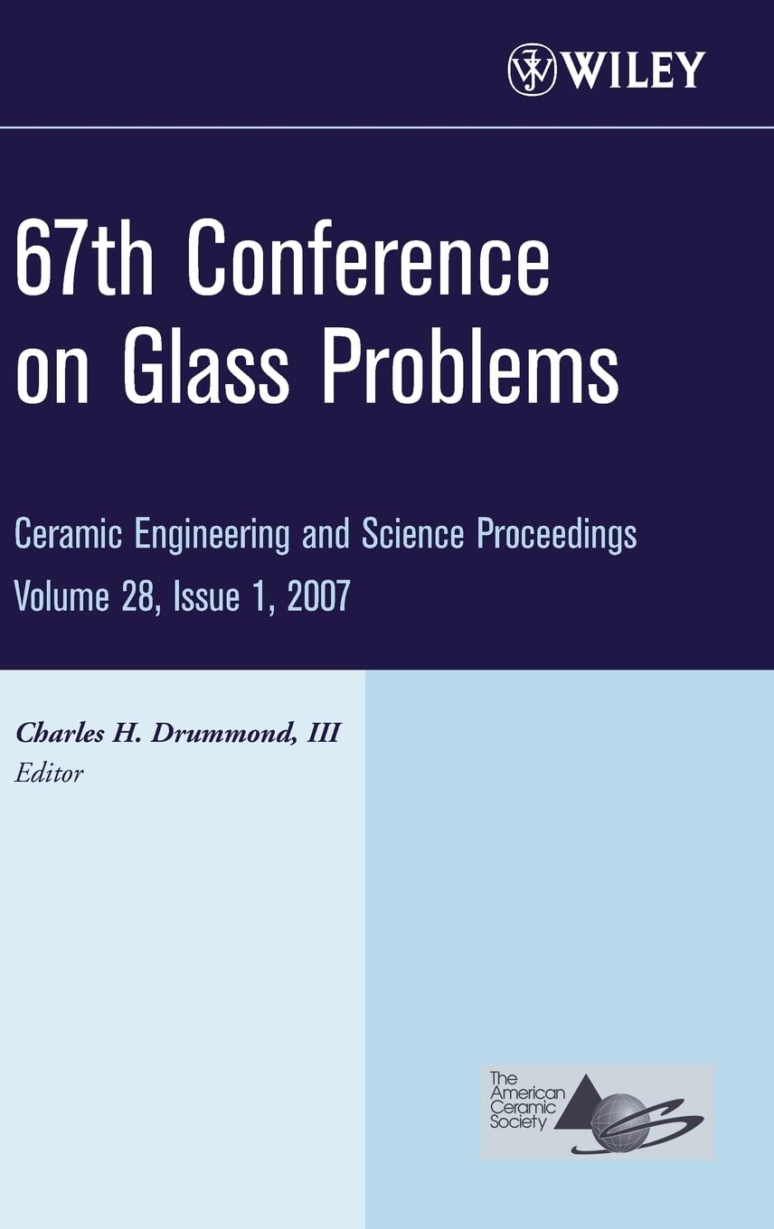 67th Conference on Glass Problems, Volume 28, Issue 1 (Ceramic Engineering and Science Proceedings)