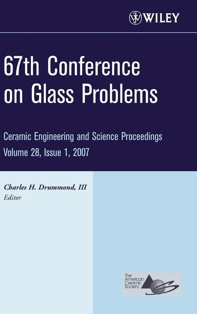 67th Conference on Glass Problems, Volume 28, Issue 1 (Ceramic Engineering and Science Proceedings)