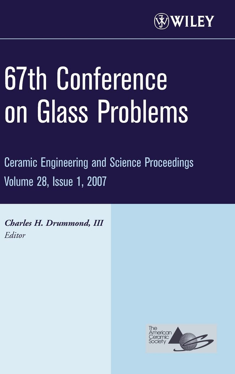 67th Conference on Glass Problems, Volume 28, Issue 1 (Ceramic Engineering and Science Proceedings)