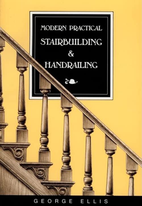 Modern Practical Stairbuilding and Handrailing by Geo Ellis