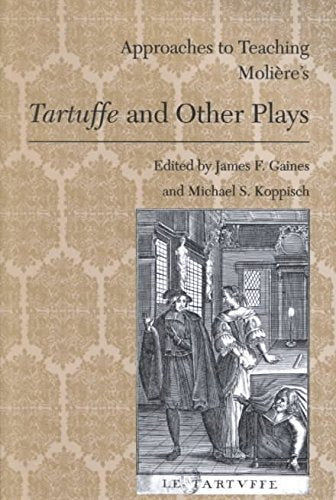 Approaches to Teaching Molire's Tartuffe and Other Plays (Approaches to Teaching World Literature)