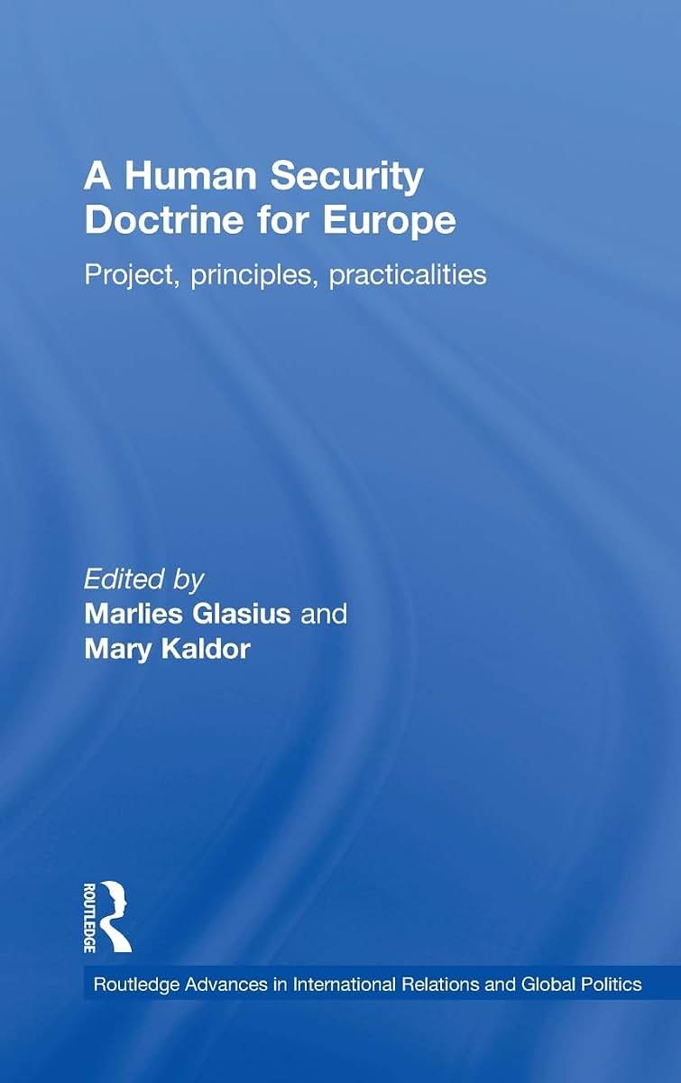 A Human Security Doctrine for Europe: Project, Principles, Practicalities (Routledge Advances in International Relations and Global Politics)