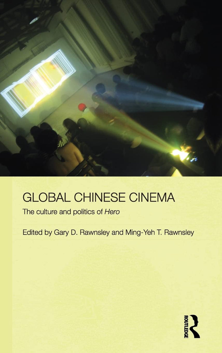 Global Chinese Cinema: The Culture and Politics of 'Hero' (Media, Culture and Social Change in Asia)