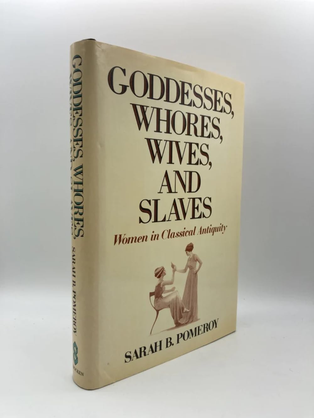 Goddesses, Whores, Wives, and Slaves: Women in Classical Ant