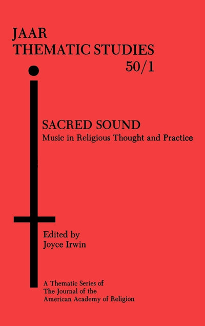Sacred Sound: Music in Religious Thought and Practice (AAR Thematic Studies)