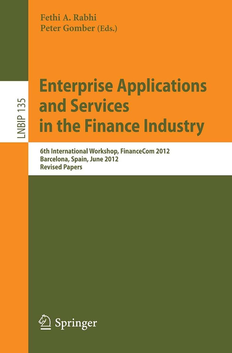 Enterprise Applications and Services in the Finance Industry: 6th International Workshop, FinanceCom 2012, Barcelona, Spain, June 10, 2012, Revised ... in Business Information Processing, 135)