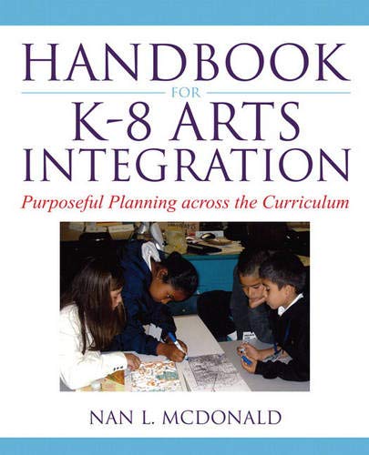 Handbook for K-8 Arts Integration: Purposeful Planning Acros