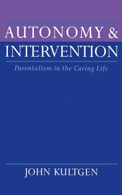 Autonomy and Intervention: Parentalism in the Caring Life