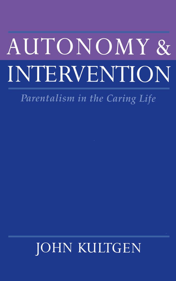 Autonomy and Intervention: Parentalism in the Caring Life