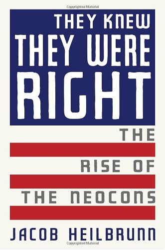 They Knew They Were Right: The Rise of the Neocons