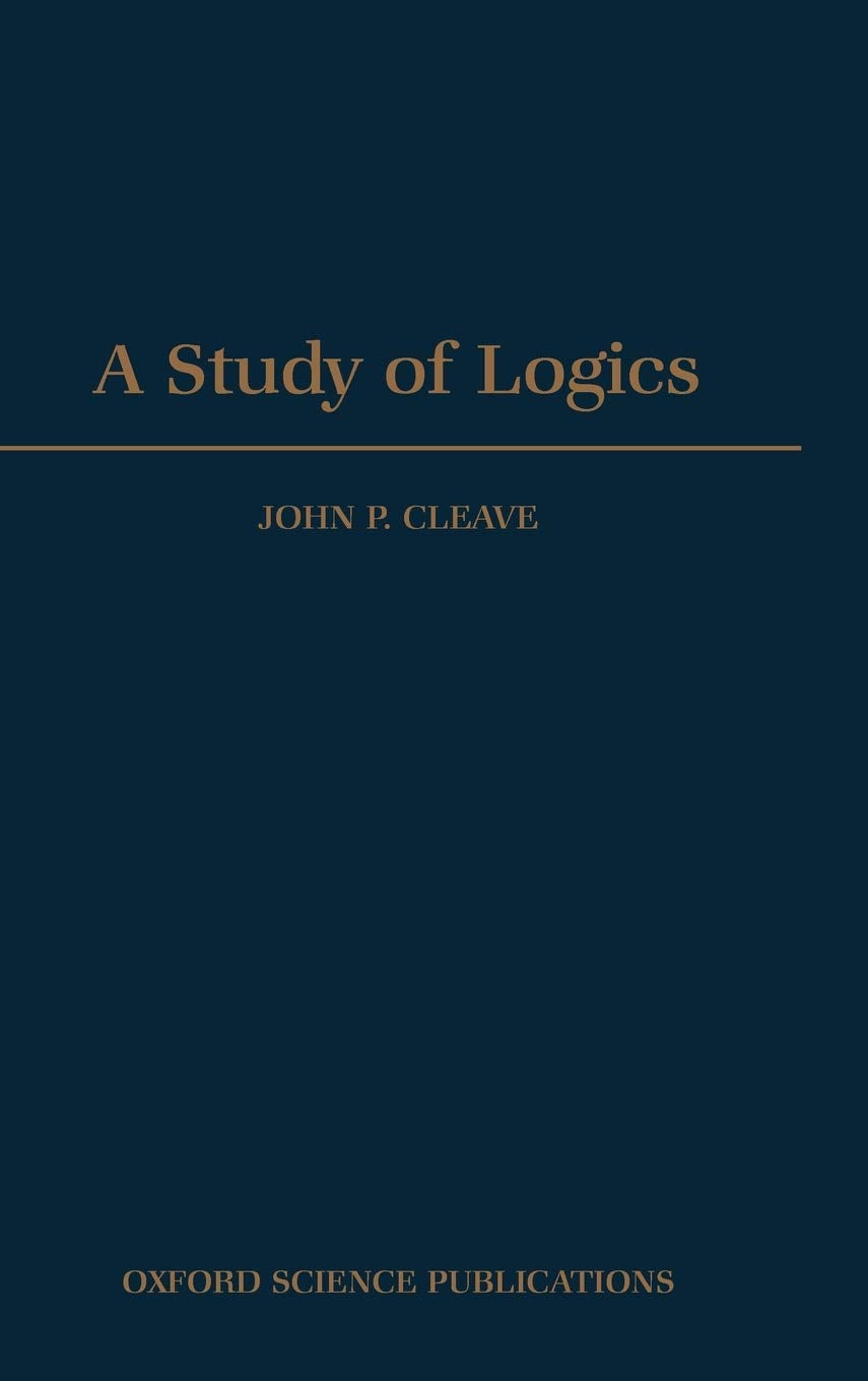 A Study of Logics (Oxford Logic Guides)