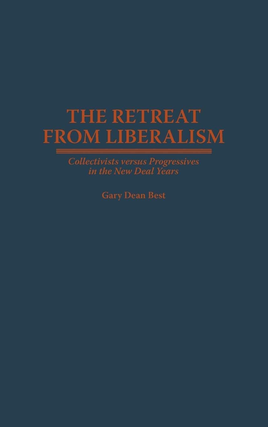 The Retreat from Liberalism: Collectivists versus Progressives in the New Deal Years