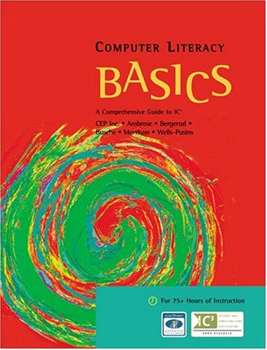 Computer Literacy BASICS: A Comprehensive Guide to IC3 (Available Titles Skills Assessment Manager (SAM) - Office 2010)