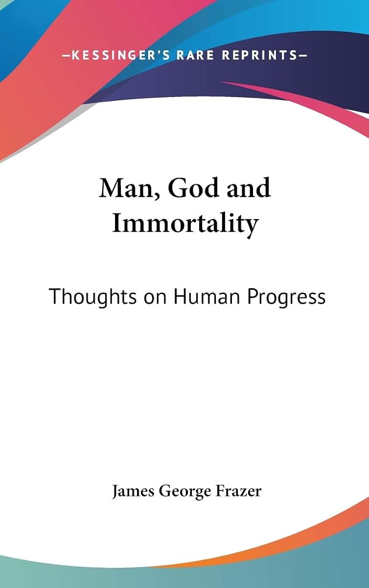 Man, God and Immortality: Thoughts on Human Progress