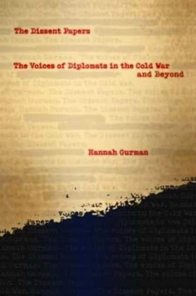 The Dissent Papers: The Voices of Diplomats in the Cold War and Beyond