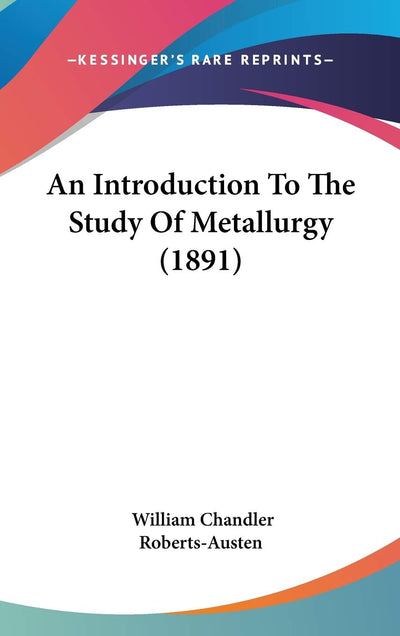 An Introduction To The Study Of Metallurgy (1891)